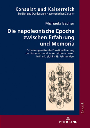 Die napoleonische Epoche zwischen Erfahrung und Memoria von Bacher,  Michaela