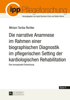 Die narrative Anamnese im Rahmen einer biographischen Diagnostik im pflegerischen Setting der kardiologischen Rehabilitation von Richter,  Miriam Tariba