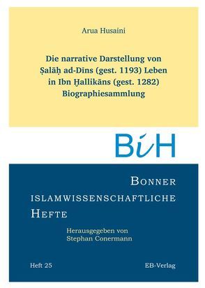 Die narrative Darstellung von Salah ad-Dins (gest. 1193) Leben in Ibn Hallikans (gest. 1282) Biographiesammlung von Husaini,  Arua