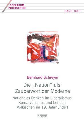 Die „Nation“ als Zauberwort der Moderne von Schreyer,  Bernhard