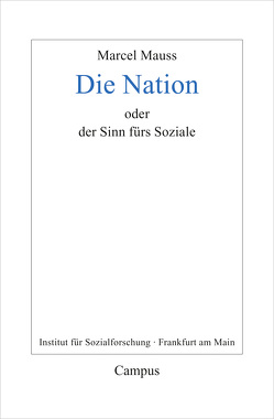 Die Nation oder Der Sinn fürs Soziale von Fournier,  Marcel, Honneth,  Axel, Mauss,  Marcel, Pries,  Christine, Terrier,  Jean