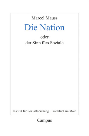 Die Nation oder Der Sinn fürs Soziale von Fournier,  Marcel, Honneth,  Axel, Mauss,  Marcel, Pries,  Christine, Terrier,  Jean