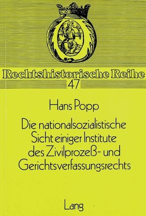 Die nationalsozialistische Sicht einiger Institute des Zivilprozess- und Gerichtsverfassungsrechts von Popp,  Hans