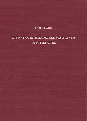 Die Nationenbildung der Westslawen im Mittelalter von Beumann,  Helmut, Graus,  František, Schroeder,  Werner