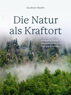 Die Natur als Kraftort von Stoehr,  Guntram