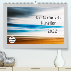 Die Natur als Künstler (Premium, hochwertiger DIN A2 Wandkalender 2022, Kunstdruck in Hochglanz) von Karius,  Kirsten