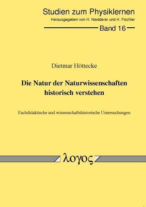 Die Natur der Naturwissenschaften historisch verstehen. Fachdidaktische und wissenschaftshistorische Untersuchungen von Höttecke,  Dietmar