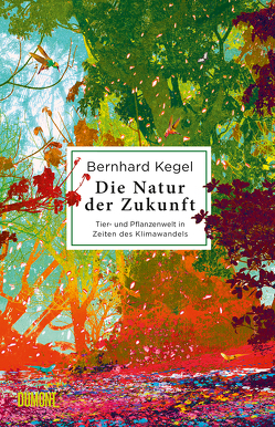 Die Natur der Zukunft von Kegel,  Bernhard