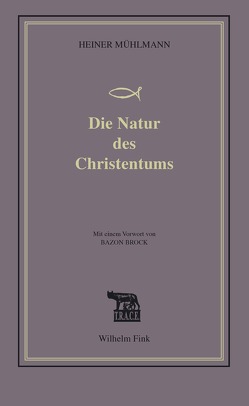 Die Natur des Christentums von Blechinger,  Gerhard, Mühlmann,  Heiner