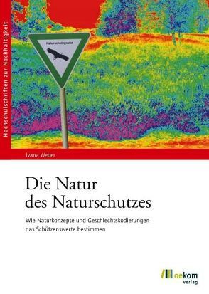 Die Natur des Naturschutzes von Weber,  Ivana