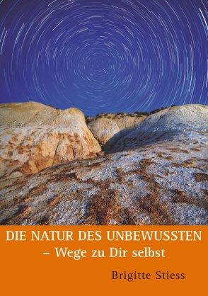 Die Natur des Unbewussten – Wege zu Dir selbst von Stiess,  Brigitte