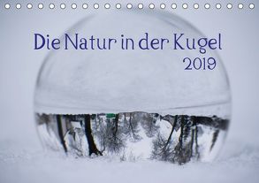 Die Natur in der Kugel (Tischkalender 2019 DIN A5 quer) von Tschakste,  Josephin