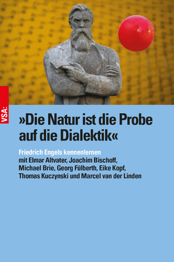 »Die Natur ist die Probe auf die Dialektik« von Altvater,  Elmar, Bischoff,  Joachim, Brie,  Michael, Fülberth,  Georg, Kopf,  Eike, Kuczynski,  Thomas, van der Linden,  Marcel