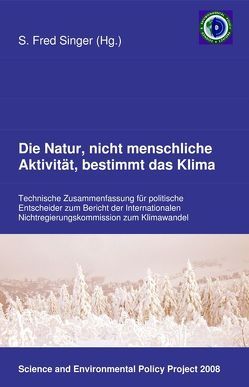 Die Natur, nicht menschliche Aktivität, bestimmt das Klima von Anderson,  Warren, Avery,  Dennis, Battaglia,  Franco, Carter,  Robert, Courtney,  Richard, D'Aleo,  Joseph, Goldberg,  Fred, Gray,  Vincent C., Haapala,  Kenneth, Heiss,  Klaus P, Idso,  Craig, Jaworowski,  Zbignew, Kärner,  Olavi, Khandekar,  Madhav L., Kininmonth,  William, Labohm,  Hans, Monckton,  Christopher, Motl,  Lubos, Segalstad,  Tom, Singer,  S. Fred, Taylor,  George, Thoenes,  Dick, Uriarte,  Antonio, Weber,  Gert-Rainer