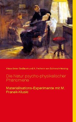 Die Natur psycho-physikalischer Phänomene von Schrenck-Notzing,  A. Freiherrn von, Sedlacek,  Klaus-Dieter