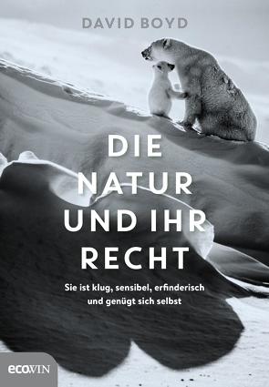 Die Natur und ihr Recht von Boyd,  David R., Zawistowska,  Karoline