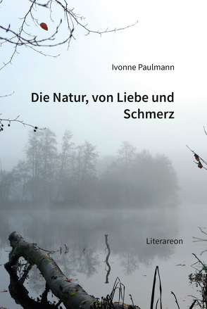 Die Natur, von Liebe und Schmerz von Paulmann,  Ivonne