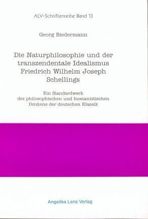 Die Naturphilosophie und der Transzendentale Idealismus Friedrich Wilhelm Joseph Schellings von Biedermann,  Georg