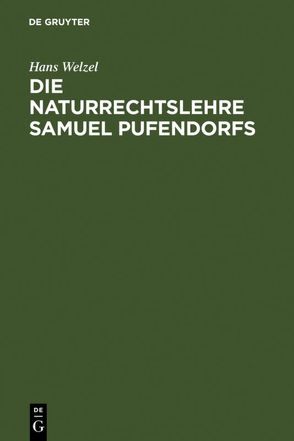 Die Naturrechtslehre Samuel Pufendorfs von Welzel,  Hans