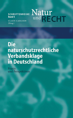 Die naturschutzrechtliche Verbandsklage in Deutschland von Philipp,  B., Radespiel,  L., Rosenbaum,  Marion, Schmidt,  Alexander, Zschiesche,  Michael