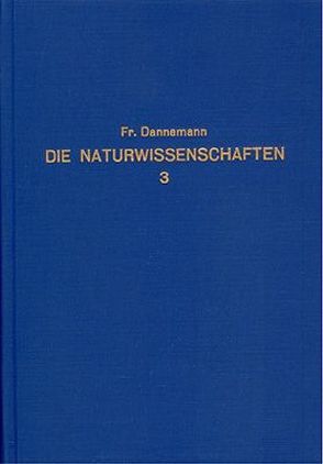 Die Naturwissenschaften in ihrer Entwicklung und in ihrem Zusammenhange / Die Naturwissenschaften in ihrer Entwicklung und in ihrem Zusammenhange – Band 3 von Dannemann,  Friedrich