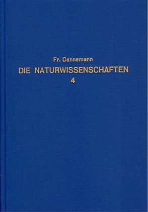 Die Naturwissenschaften in ihrer Entwicklung und in ihrem Zusammenhange / Die Naturwissenschaften in ihrer Entwicklung und in ihrem Zusammenhange – Band 4 von Dannemann,  Friedrich