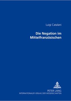 Die Negation im Mittelfranzösischen von Catalani,  Luigi