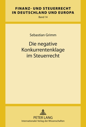 Die negative Konkurrentenklage im Steuerrecht von Grimm,  Sebastian