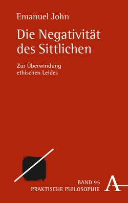 Die Negativität des Sittlichen von John,  Emanuel