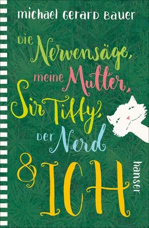 Die Nervensäge, meine Mutter, Sir Tiffy, der Nerd & ich von Bauer,  Michael Gerard, Mihr,  Ute