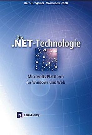 Die .NET-Technologie von Beer,  Wolfgang, Birngruber,  Dietrich, Mössenböck,  Hanspeter, Wöss,  Albrechtg