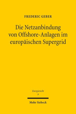 Die Netzanbindung von Offshore-Anlagen im europäischen Supergrid von Geber,  Frederic