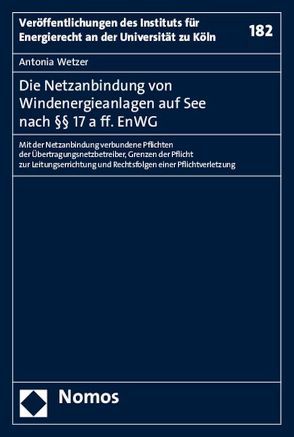 Die Netzanbindung von Windenergieanlagen auf See nach §§ 17 a ff. EnWG von Wetzer,  Antonia