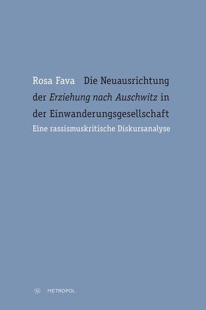 Die Neuausrichtung der „Erziehung nach Auschwitz“ in der Einwanderungsgesellschaft von Fava,  Rosa