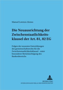 Die Neuausrichtung der Zwischenstaatlichkeitsklausel der Art. 81, 82 EG von Lorenzo Alonso,  Manuel