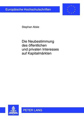 Die Neubestimmung des öffentlichen und privaten Interesses auf Kapitalmärkten von Abée,  Stephan