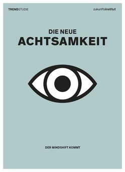 Die neue Achtsamkeit von Anthes,  Daniel, Brandes,  Nicole, Gatterer,  Harry, Hertle,  Diana, Horx,  Matthias, Kirig,  Anja, Muntschick,  Verena, Papasabbas,  Lena, Schuldt,  Christian