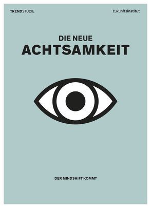 Die neue Achtsamkeit von Anthes,  Daniel, Brandes,  Nicole, Gatterer,  Harry, Hertle,  Diana, Horx,  Matthias, Kirig,  Anja, Muntschick,  Verena, Papasabbas,  Lena, Schuldt,  Christian