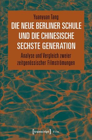 Die Neue Berliner Schule und die chinesische Sechste Generation von Tang,  Yuanyuan