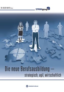 Die neue Berufsausbildung – strategisch, agil, wirtschaftlich von Mayer,  Dr. Volker