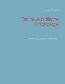 Die neue biblische Chronologie von Schneider,  Harald