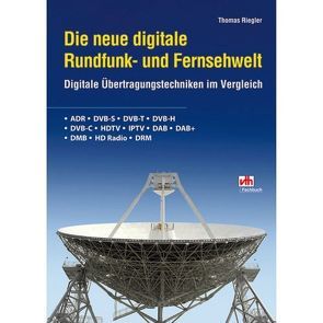 Die neue digitale Rundfunk- und Fernsehwelt von Riegler,  Thomas