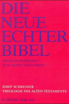 Die Neue Echter-Bibel. Kommentar / Ergänzungsbände zum Alten Testament / Theologie des Alten Testaments von Schreiner,  Josef