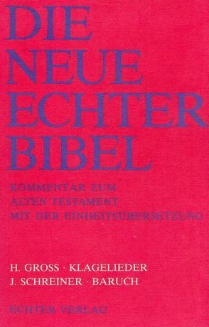 Die Neue Echter-Bibel. Kommentar / Kommentar zum Alten Testament mit Einheitsübersetzung / Klagelieder. – Schreiner, Josef: Baruch von Gross,  Heinrich, Plöger,  Josef G, Schreiner,  Josef