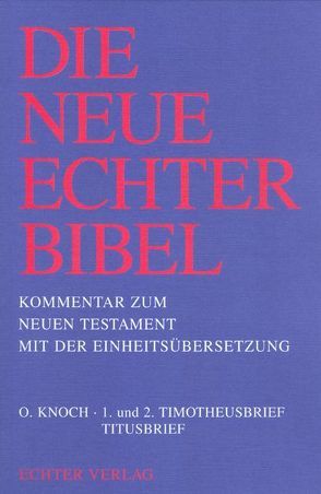 Die Neue Echter-Bibel. Kommentar / Kommentar zum Neuen Testament mit Einheitsübersetzung. Gesamtausgabe / 1. und 2. Timotheusbrief /Titusbrief von Gnilka,  Joachim, Knoch,  Otto, Schnackenburg,  Rudolf