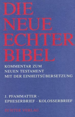 Die Neue Echter-Bibel. Kommentar / Kommentar zum Neuen Testament mit Einheitsübersetzung. Gesamtausgabe / Epheserbrief /Kolosserbrief von Gnilka,  Joachim, Pfammatter,  Josef, Schnackenburg,  Rudolf