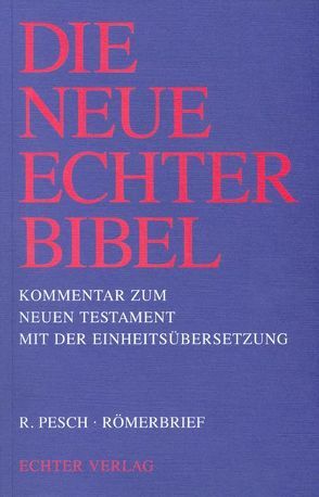 Die Neue Echter-Bibel. Kommentar / Kommentar zum Neuen Testament mit Einheitsübersetzung. Gesamtausgabe / Römerbrief von Gnilka,  Joachim, Pesch,  Rudolf, Schnackenburg,  Rudolf