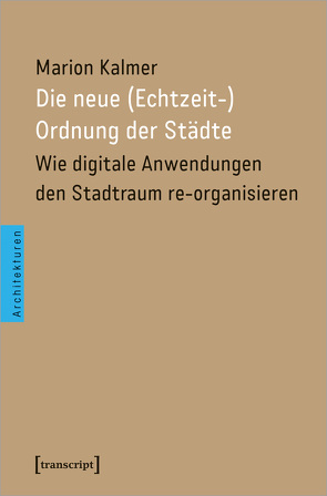 Die neue (Echtzeit-)Ordnung der Städte von Kalmer,  Marion