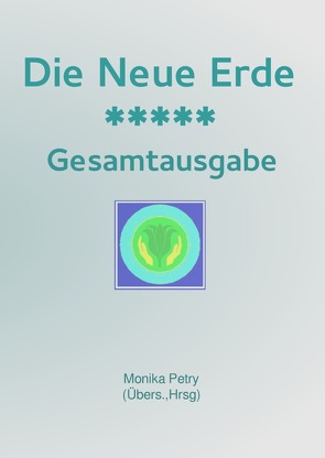 Die Neue Erde *** Gesamtausgabe von Petry,  Monika, Sartorius,  Lawrence, Sartorius,  Michael