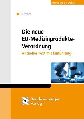 Die neue Medizinprodukte-Verordnung von Gassner,  Ulrich M.